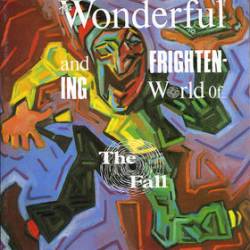 The Fall : The Wonderful and Frightening World of The Fall